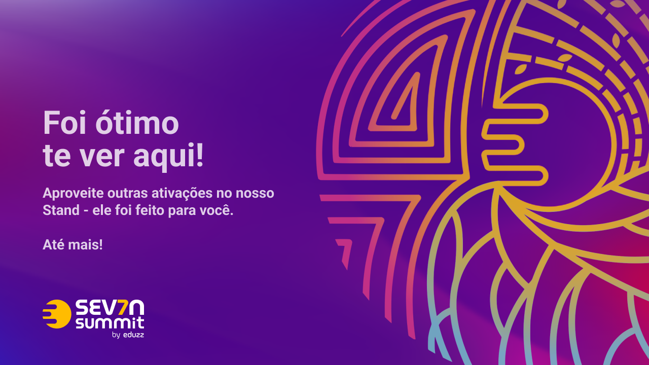Tela de encerramento: 'Foi ótimo te ver aqui' — convite para aproveitar outras ativações do stand, com o key visual do evento.